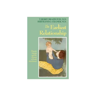 The Earliest Relationship - by T Berry Brazelton & Bertrand G Cramer (Paperback)