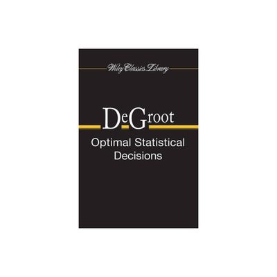 Optimal Statistical Decisions - (Wiley Classics Library) by Morris H deGroot (Paperback)