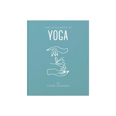 The Little Book of Yoga - (Little Books of Mind, Body & Spirit) by Fiona Channon (Hardcover)