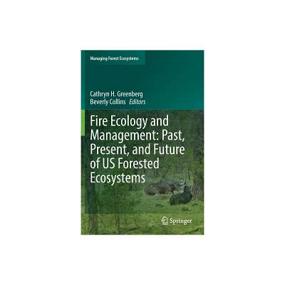 Fire Ecology and Management: Past, Present, and Future of Us Forested Ecosystems - (Managing Forest Ecosystems) (Paperback)