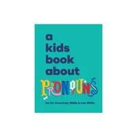 A Kids Book About Pronouns - by Courtney And Lee Wells (Hardcover)