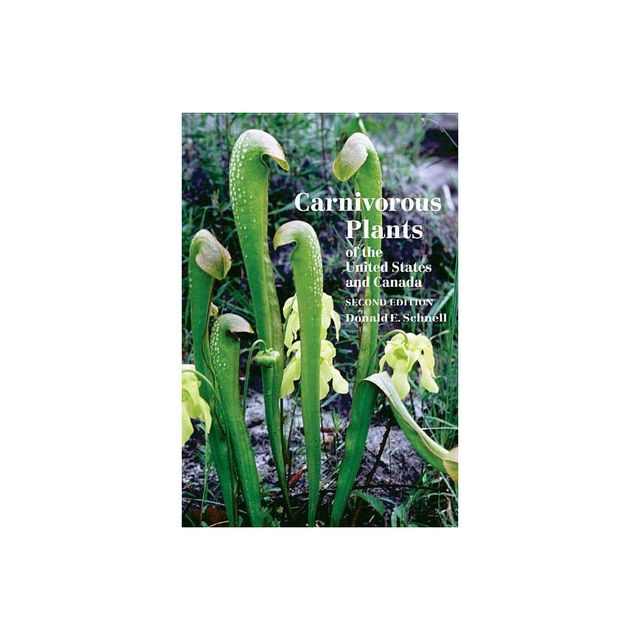 Carnivorous Plants of the United States and Canada - 2nd Edition by Donald E Schnell (Paperback)