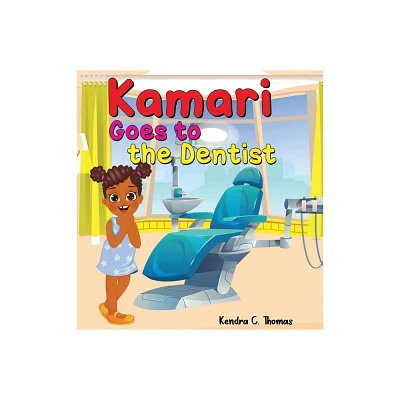 Kamari Goes to the Dentist - by Kendra C Thomas (Hardcover)