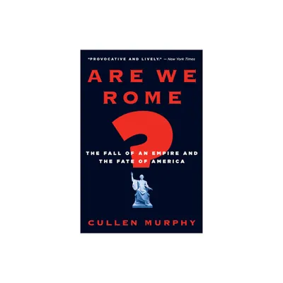 Are We Rome? - by Cullen Murphy (Paperback)