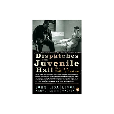 Dispatches from Juvenile Hall - by John Aarons & Lisa Smith & Linda Wagner (Paperback)