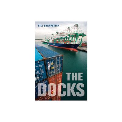 The Docks - by Bill Sharpsteen (Paperback)