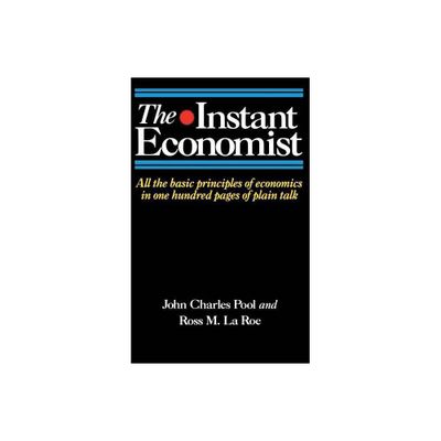 The Instant Economist - by John Charles Pool & Ross M Laroe (Paperback)