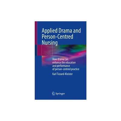 Applied Drama and Person-Centred Nursing - by Karl Tizzard-Kleister (Paperback)