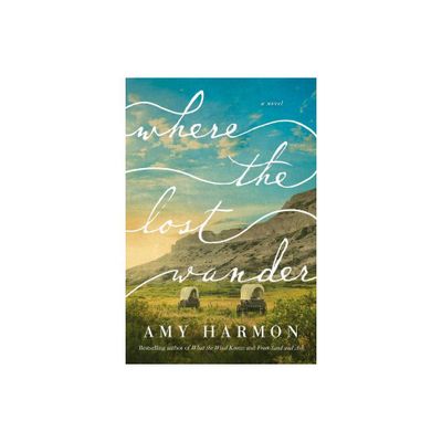 Where the Lost Wander - by Amy Harmon (Paperback)