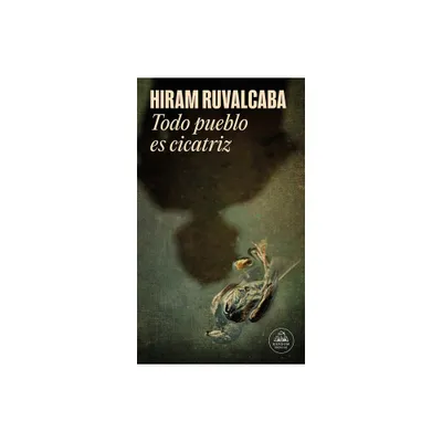 Todo Pueblo Es Cicatriz / Every Town Is a Scar - (Mapa de Las Lenguas) by Hiram Ruvalcaba (Paperback)