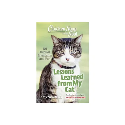 Chicken Soup for the Soul: Lessons Learned from My Cat - by Amy Newmark (Paperback)