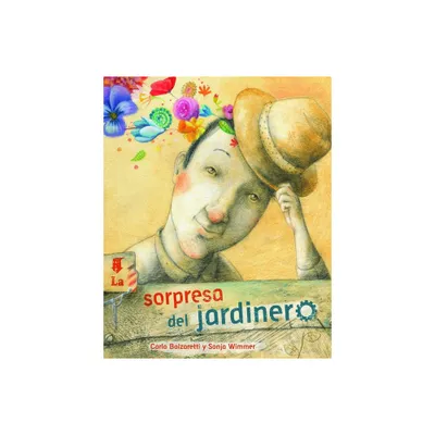 La Sorpresa del Jardinero (the Gardeners Surprise) - by Carla Balzaretti (Hardcover)