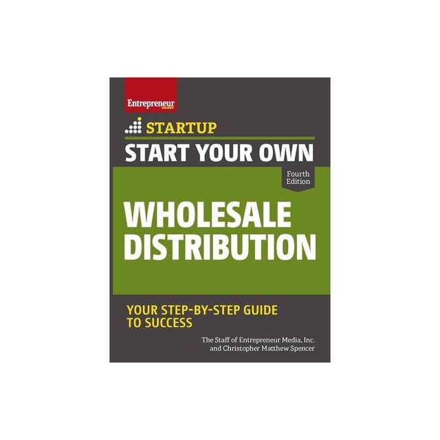 Start Your Own Wholesale Distribution Business - (Startup) 4th Edition by The Staff of Entrepreneur Media & Christopher Matthew Spencer (Paperback)