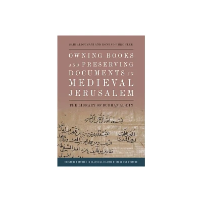 Owning Books and Preserving Documents in Medieval Jerusalem - (Edinburgh Studies in Classical Islamic History and Culture) (Hardcover)