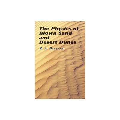 The Physics of Blown Sand and Desert Dunes - (Dover Earth Science) by R a Bagnold (Paperback)