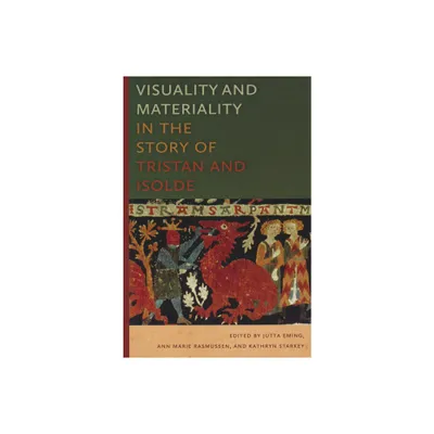 Visuality and Materiality in the Story of Tristan and Isolde - by Jutta Eming & Ann Marie Rasmussen (Paperback)