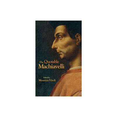 The Quotable Machiavelli - by Niccol Machiavelli (Hardcover)