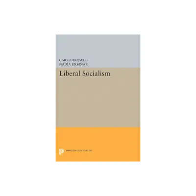 Liberal Socialism - (Princeton Legacy Library) by Carlo Rosselli (Paperback)