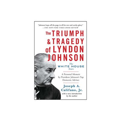 The Triumph & Tragedy of Lyndon Johnson - by Joseph a Califano (Paperback)