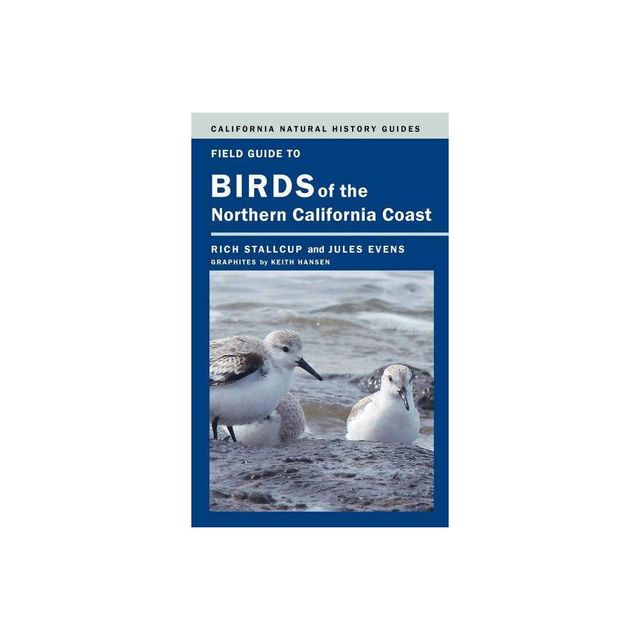 Field Guide to Birds of the Northern California Coast - (California Natural History Guides) by Rich Stallcup & Jules Evens (Paperback)