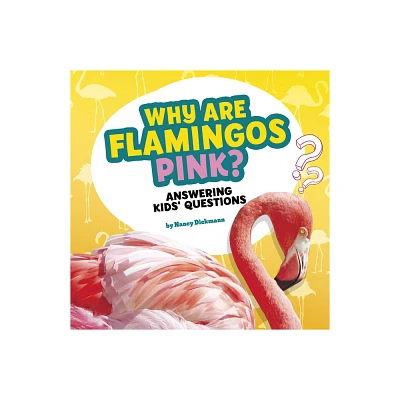 Why Are Flamingos Pink? - (Questions and Answers about Animals) by Nancy Dickmann (Paperback)