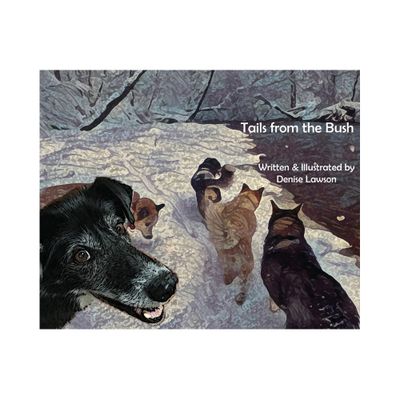 Tails from the Bush - (Black Bear Sled Dog Adventures) by Denise Lawson (Hardcover)