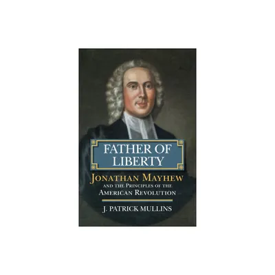 Father of Liberty - (American Political Thought) by Patrick Mullins (Hardcover)