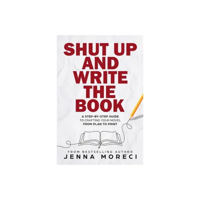 Shut Up and Write the Book - by Jenna Moreci (Paperback)