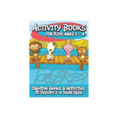 Activity Books for Kids 2 - 4 (Creative Games & Activities to Occupy 2-4 Year Olds) - by Speedy Publishing LLC (Paperback)