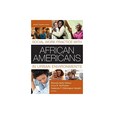 Social Work Practice with African Americans in Urban Environments - by Rhonda Wells-Wilbon & Anna R McPhatter & Halaevalu F O Vakalahi (Paperback)