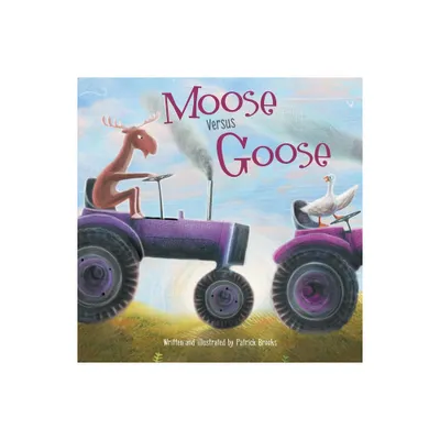 Moose Versus Goose - by Patrick Brooks (Hardcover)