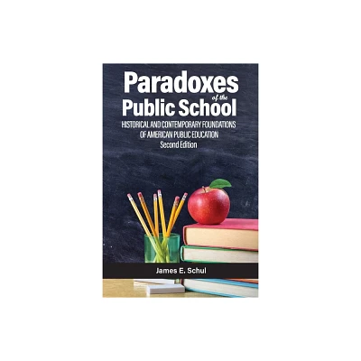 Paradoxes of the Public School - 2nd Edition by James E Schul (Paperback)