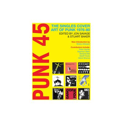 Punk 45: The Singles Cover Art of Punk 1976-80 - by Jon Savage & Stuart Baker (Paperback)