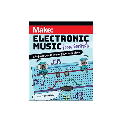 Make: Electronic Music from Scratch - by Kirk Pearson (Paperback)