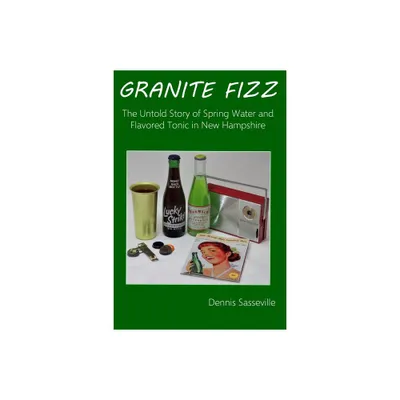 Granite Fizz - by Dennis Sasseville (Paperback)