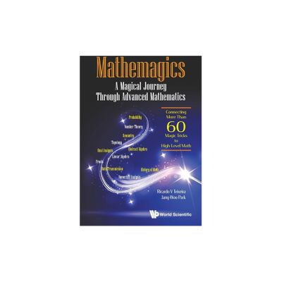 Mathemagics: A Magical Journey Through Advanced Mathematics - Connecting More Than 60 Magic Tricks to High-Level Math - (Paperback)