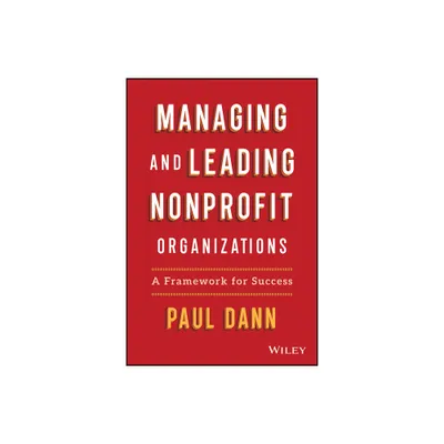 Managing and Leading Nonprofit Organizations - by Paul L Dann (Hardcover)