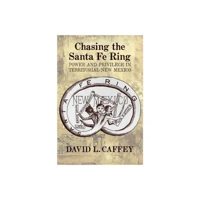 Chasing the Santa Fe Ring - by David L Caffey (Paperback)