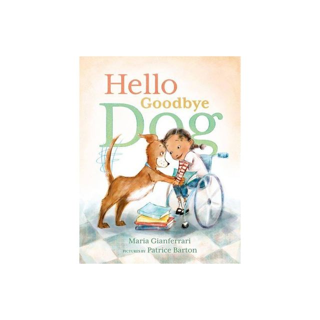 Hello Goodbye Dog - by Maria Gianferrari (Hardcover)