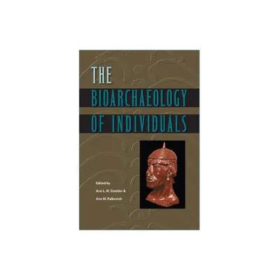 The Bioarchaeology of Individuals - (Bioarchaeological Interpretations of the Human Past: Local,) by Ann L W Stodder & Ann M Palkovich (Paperback)