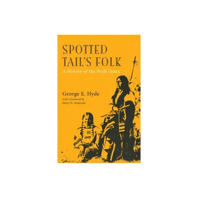 Spotted Tails Folk, Volume 57 - (Civilization of the American Indian) 2nd Edition by George E Hyde (Paperback)