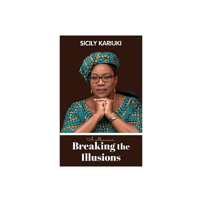 Breaking the Illusions - by Sicily K Kariuki (Paperback)