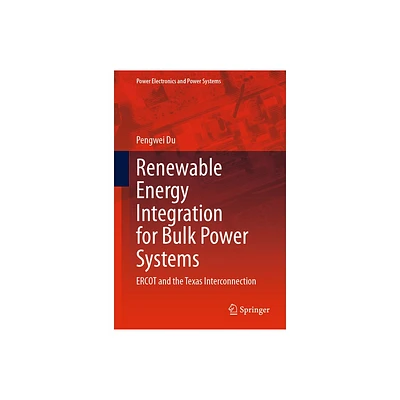 Renewable Energy Integration for Bulk Power Systems - (Power Electronics and Power Systems) by Pengwei Du (Hardcover)