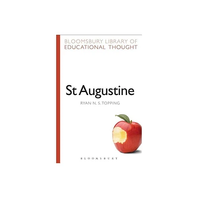 St Augustine - (Bloomsbury Library of Educational Thought) by Ryan N S Topping (Paperback)