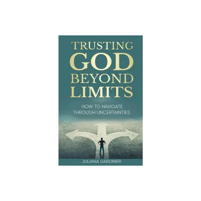 Trusting God Beyond Limits - by Juliana Gardiner (Paperback)