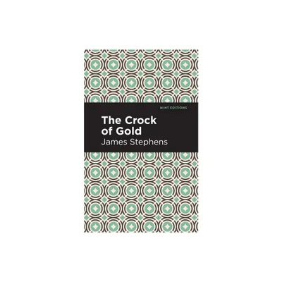 The Crock of Gold - (Mint Editions (Humorous and Satirical Narratives)) by James Stephens (Paperback)