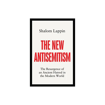 The New Antisemitism - by Shalom Lappin (Hardcover)