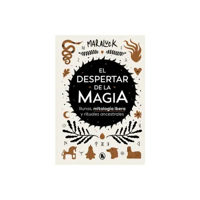 El Despertar de la Magia: Runas, Mitologa Ibera Y Rituales Ancestrales / The Aw Akening of Magic: Runes, Iberian Mythology and Ancestral Rituals