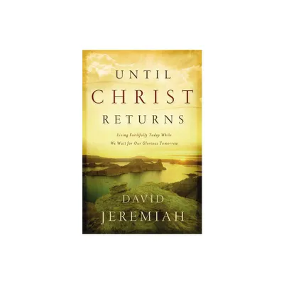 Until Christ Returns - by David Jeremiah (Paperback)