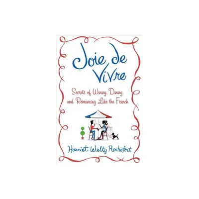 Joie de Vivre - by Harriet Welty Rochefort (Hardcover)